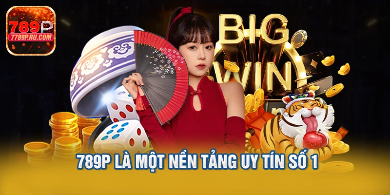 789p là một nền tảng uy tín số 1