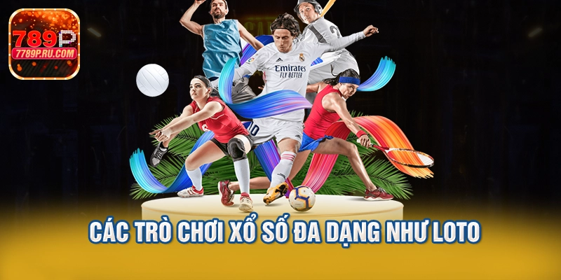 Các trò chơi xổ số đa dạng như loto