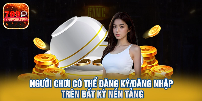 Người chơi có thể đăng kýđăng nhập trên bất kỳ nền tảng