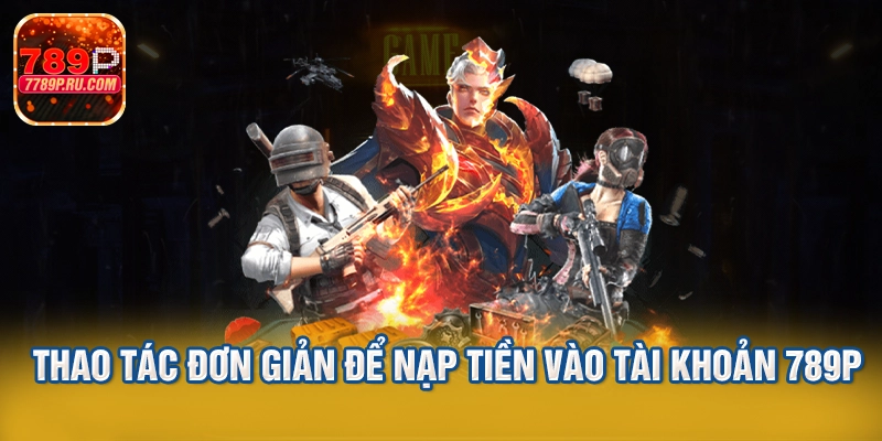 Thao tác đơn giản để nạp tiền vào tài khoản 789p