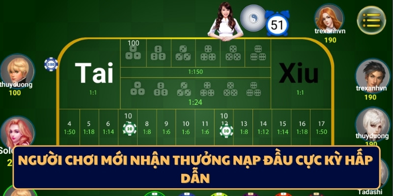 Người chơi mới nhận thưởng nạp đầu cực kỳ hấp dẫn