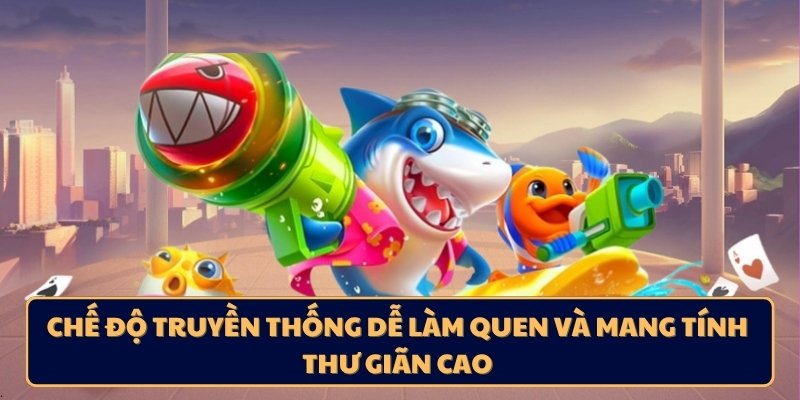 Chế độ truyền thống dễ làm quen và mang tính thư giãn cao