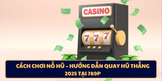 Cách Chơi Nổ Hũ