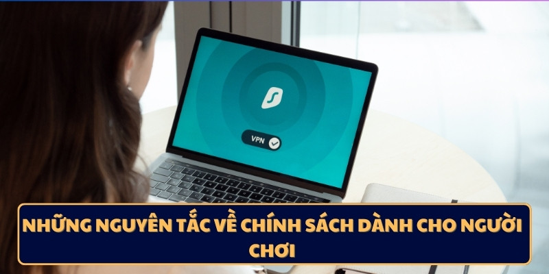 Những nguyên tắc về chính sách dành cho người chơi