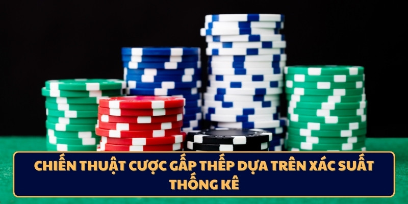 Chiến thuật cược gấp thếp dựa trên xác suất thống kê