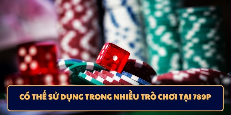 Có thể sử dụng trong nhiều trò chơi tại 789P