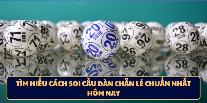 Tìm hiểu cách soi cầu dàn chẵn lẻ chuẩn nhất hôm nay