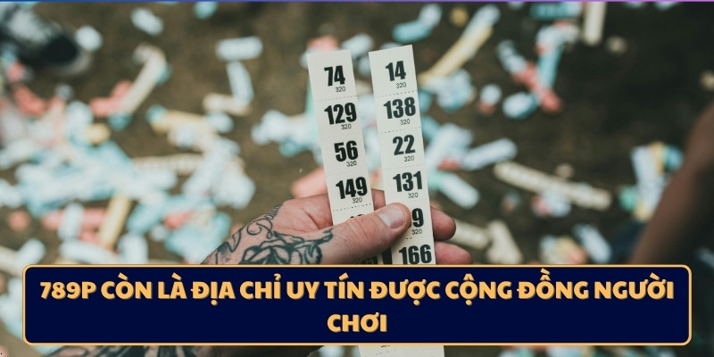 789P còn là địa chỉ uy tín được cộng đồng người chơi