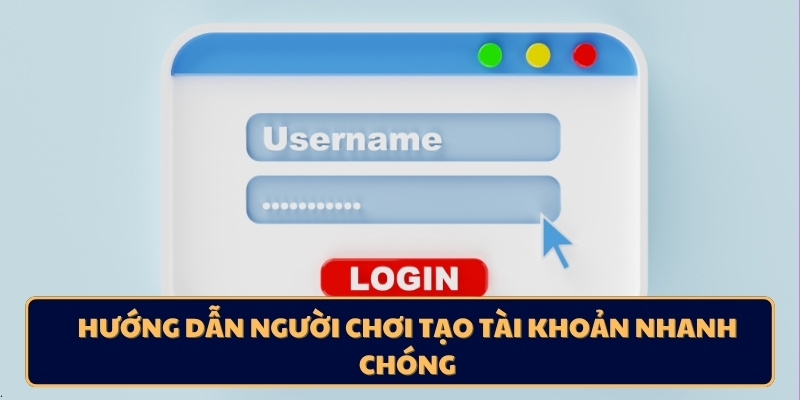 Hướng dẫn người chơi tạo tài khoản nhanh chóng