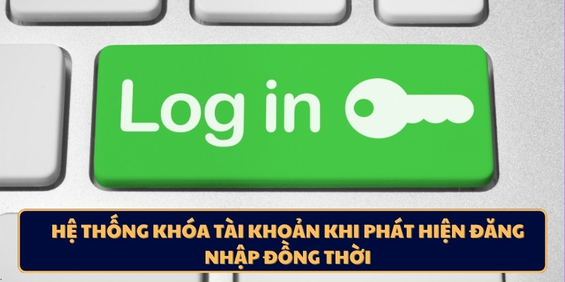 Hệ thống khóa tài khoản khi phát hiện đăng nhập đồng thời