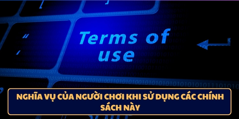 Nghĩa vụ của người chơi khi sử dụng các chính sách này