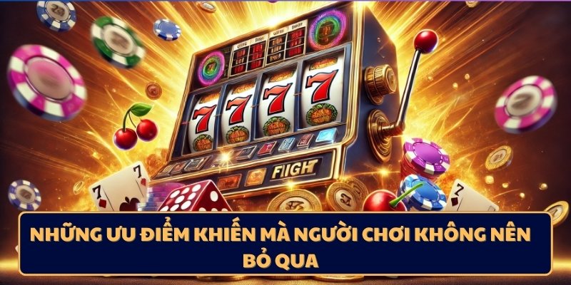 Những ưu điểm khiến mà người chơi không nên bỏ qua