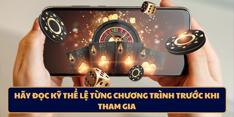 Hãy đọc kỹ thể lệ từng chương trình trước khi tham gia