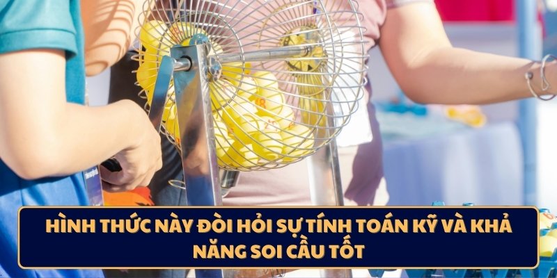 Hình thức này đòi hỏi sự tính toán kỹ và khả năng soi cầu tốt