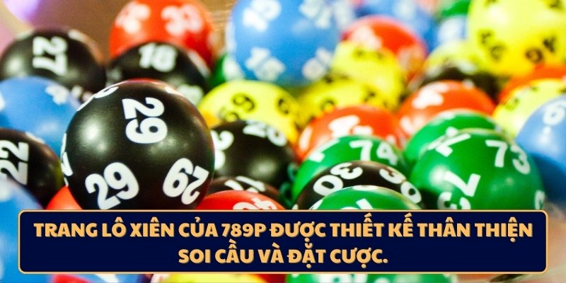Trang lô xiên của 789P được thiết kế thân thiện soi cầu và đặt cược.