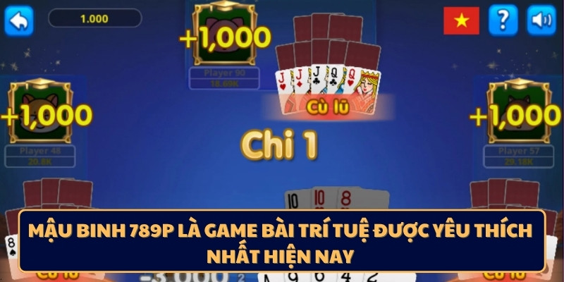 Mậu binh 789p là game bài trí tuệ được yêu thích nhất hiện nay