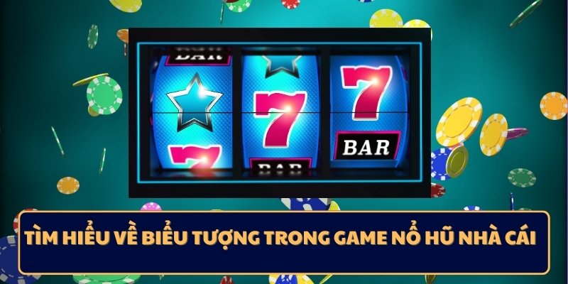 Tìm hiểu về biểu tượng trong game nổ hũ nhà cái