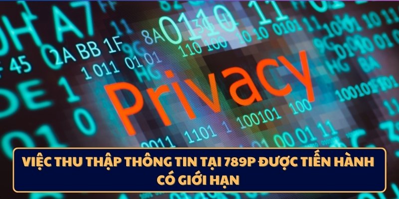 Việc thu thập thông tin tại 789p được tiến hành có giới hạn