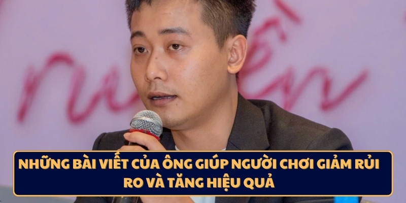 Những bài viết của ông giúp người chơi giảm rủi ro và tăng hiệu quả
