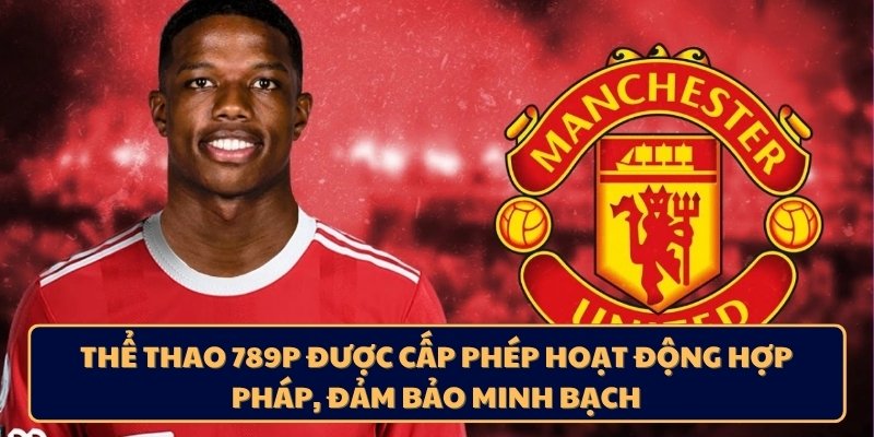 Thể thao 789p được cấp phép hoạt động hợp pháp, đảm bảo minh bạch