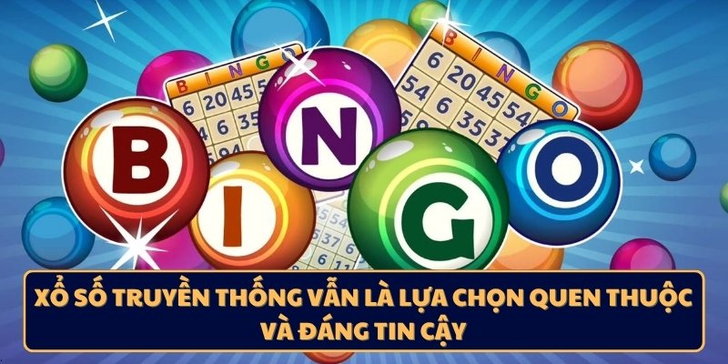 Xổ số truyền thống vẫn là lựa chọn quen thuộc và đáng tin cậy