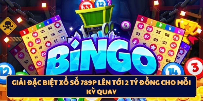 Giải đặc biệt Xổ số 789p lên tới 2 tỷ đồng cho mỗi kỳ quay