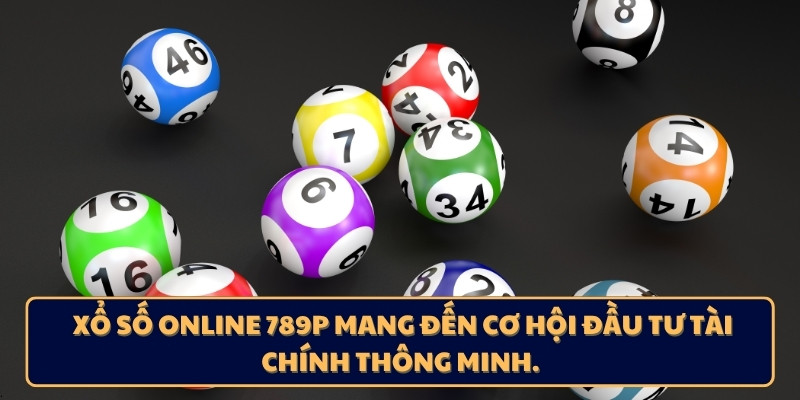 Xổ số online 789p mang đến cơ hội đầu tư tài chính thông minh.